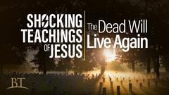 Beyond Today Television Program - Shocking Teachings of Jesus: The Dead Will Live Again!