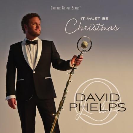 t Must Be Christmas: GRAMMY® Award-winning Tenor DAVID PHELPS Records  All-new Christmas CD and...